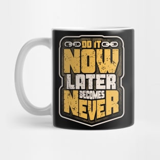 DO IT NOW LATER BECOMES NEVER Mug